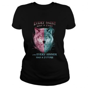 Wolf every saint has a past and every sinner has a future Ladies Tee