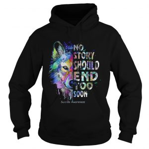 Wolf no story should end too soon suicide awareness Hoodie