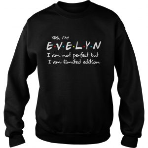 Yes Im Evelyn I am not perfect but I am Sweatshirt