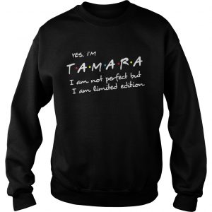 Yes Im Tamara I am not perfect but I am Sweatshirt