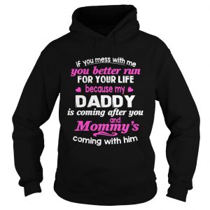 You Better Run For Life Because My Daddy Is Comming After You Hoodie