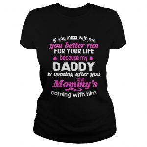 You Better Run For Life Because My Daddy Is Comming After You Ladies Tee