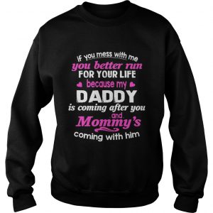 You Better Run For Life Because My Daddy Is Comming After You SweatShirt