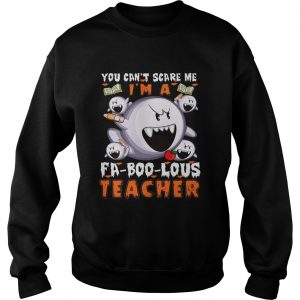 You Cant Scare Me Im A FABooLous Teacher Sweatshirt