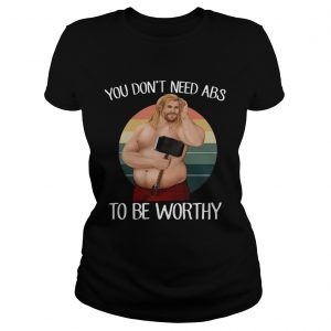 You Dont Need ABS To Be Worthy Funny Fat Thor Beer Belly Ladies Tee