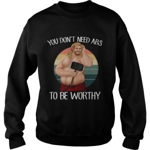 You Dont Need ABS To Be Worthy Funny Fat Thor Beer Belly Sweatshirt