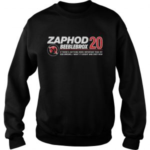 Zaphod Beeblebrox 20 if theres anything more important than my ego around Sweatshirt