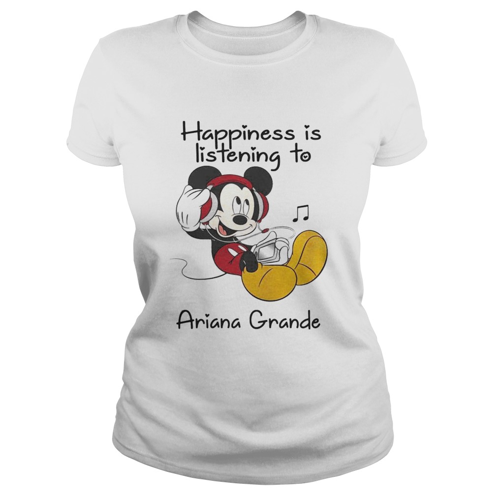 1560321742Happiness Is Listening To Ariana Grande Mickey T-Shirt Classic Ladies