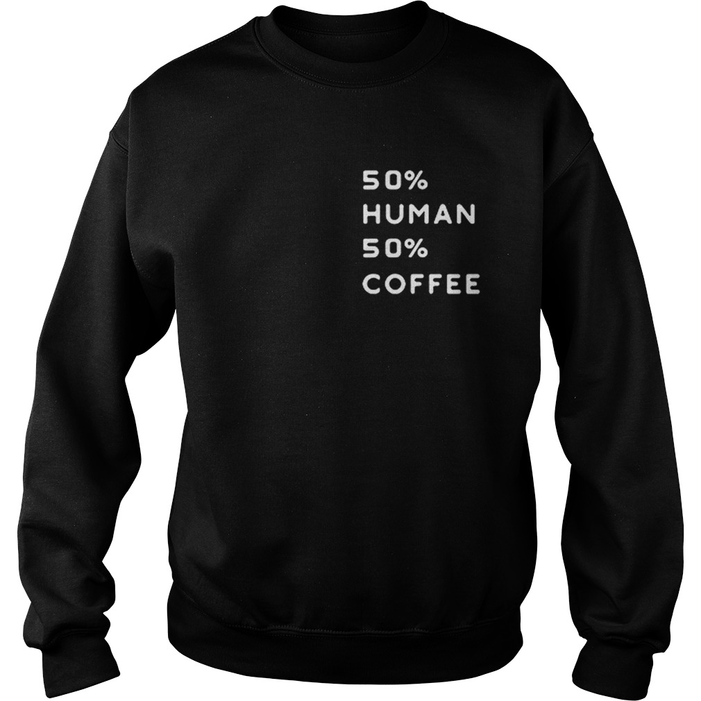 50 human 50 coffee Sweatshirt