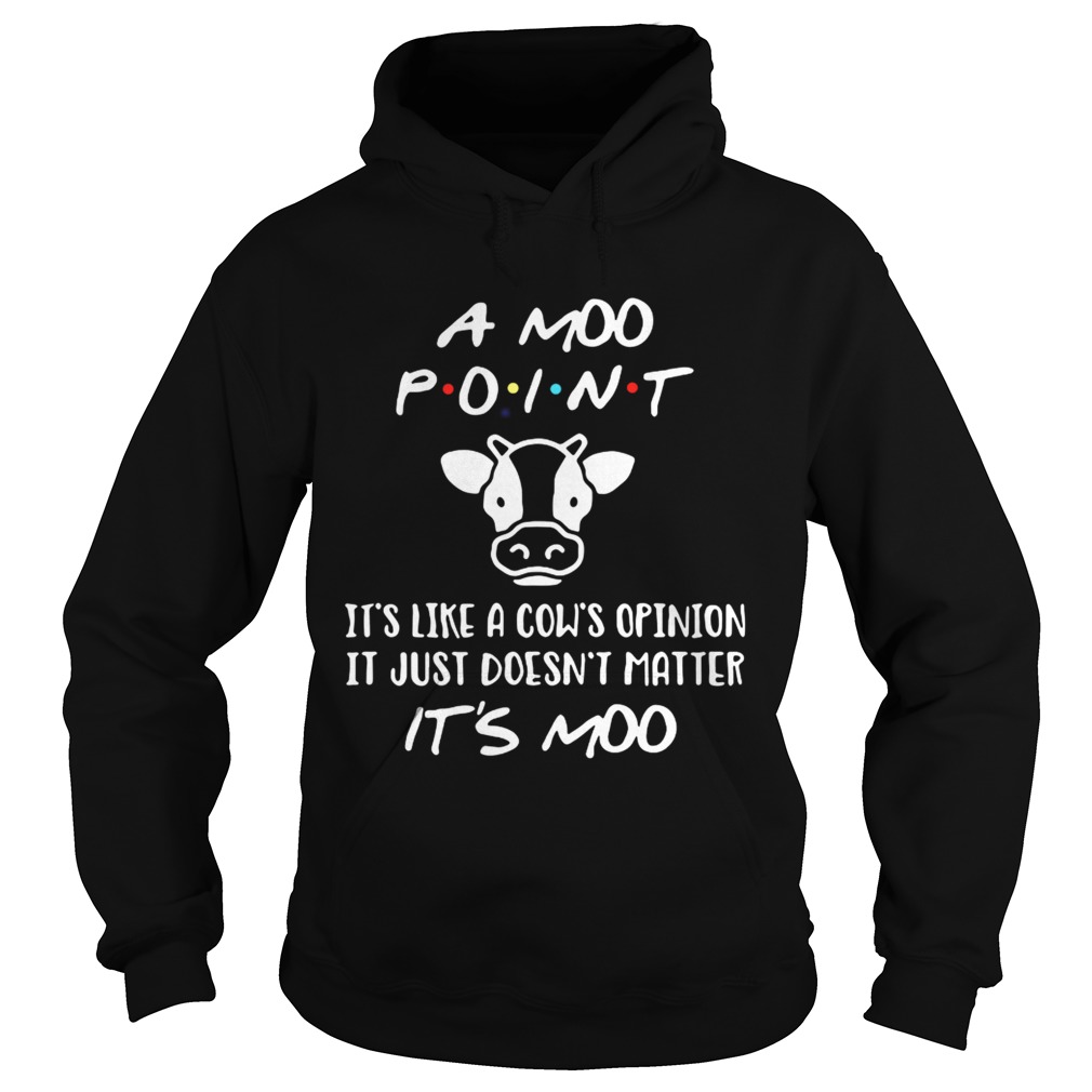 A Moo point its like a cows opinion it just doesnt matter Hoodie