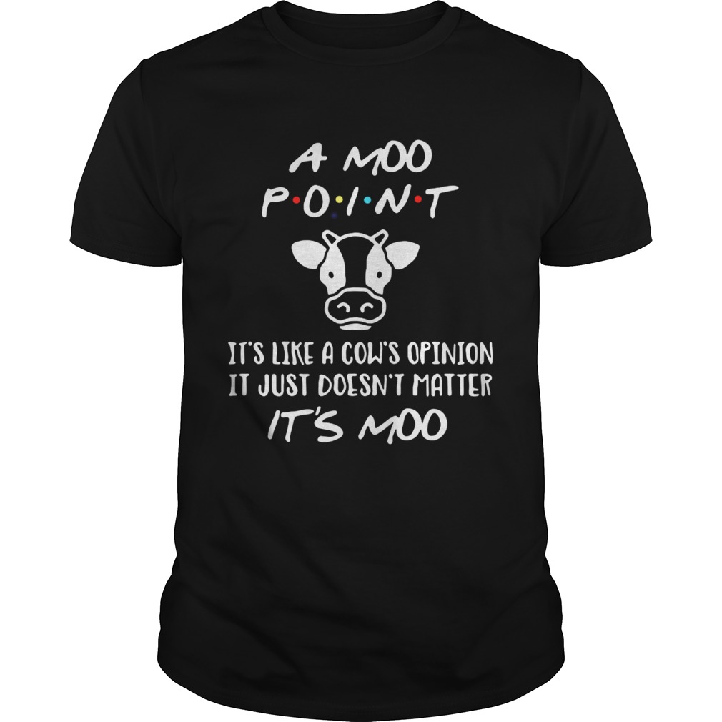 A Moo point its like a cows opinion it just doesnt matter shirt