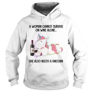 A Woman Cannot Survive On Wine Alone She Also Need A Unicorn Hoodie