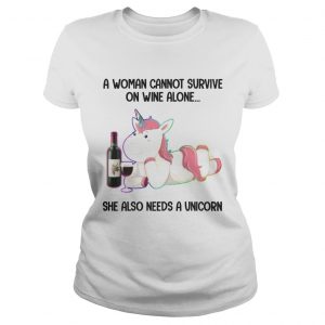A Woman Cannot Survive On Wine Alone She Also Need A Unicorn Ladies Tee