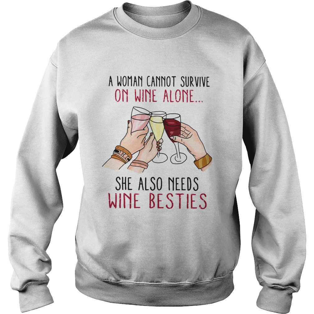 A woman cannot survive on wine alone she also needs wine besties Sweatshirt