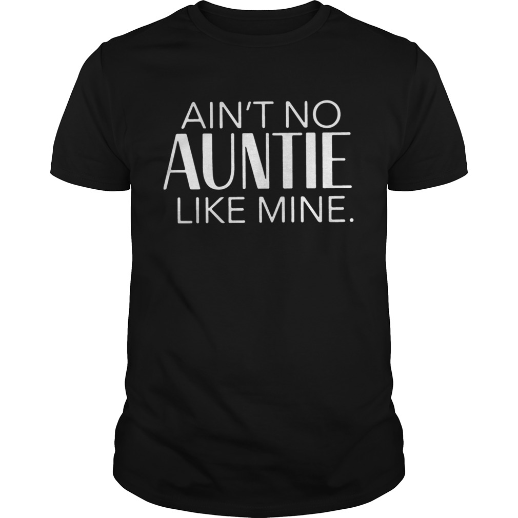 Aint no auntie like mine shirt