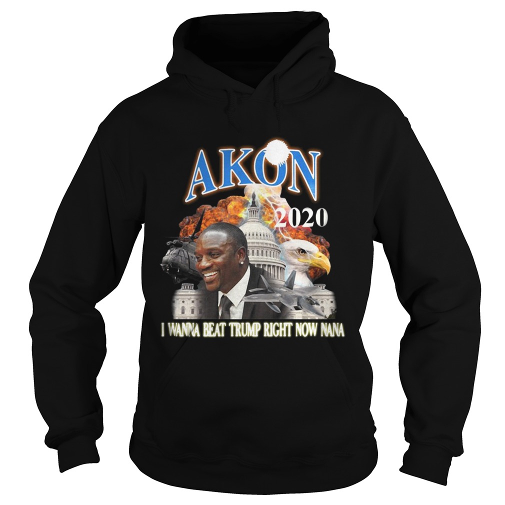 Akon 2020 I wanna beat Trump right now Nana Hoodie