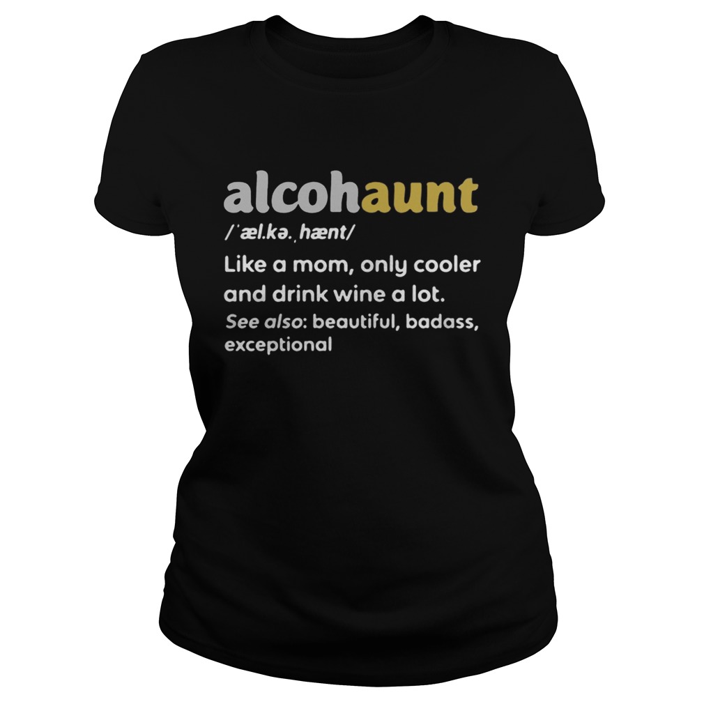 Alcohaunt definition meaning like a mom only cooler and drink wine a lot Classic Ladies