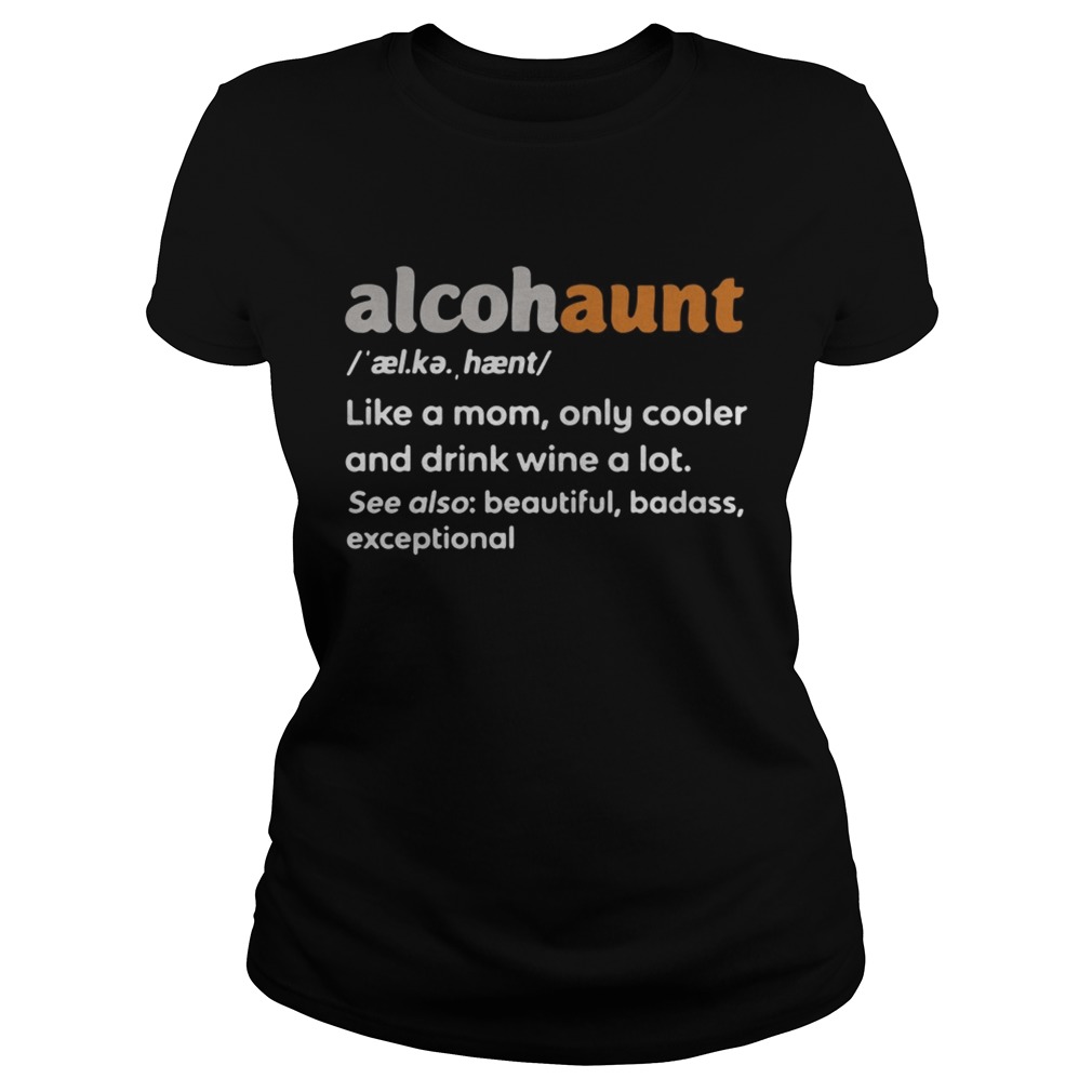 Alcohaunt definition meaning like a mom only cooler and drink wine a lot Classic Ladies