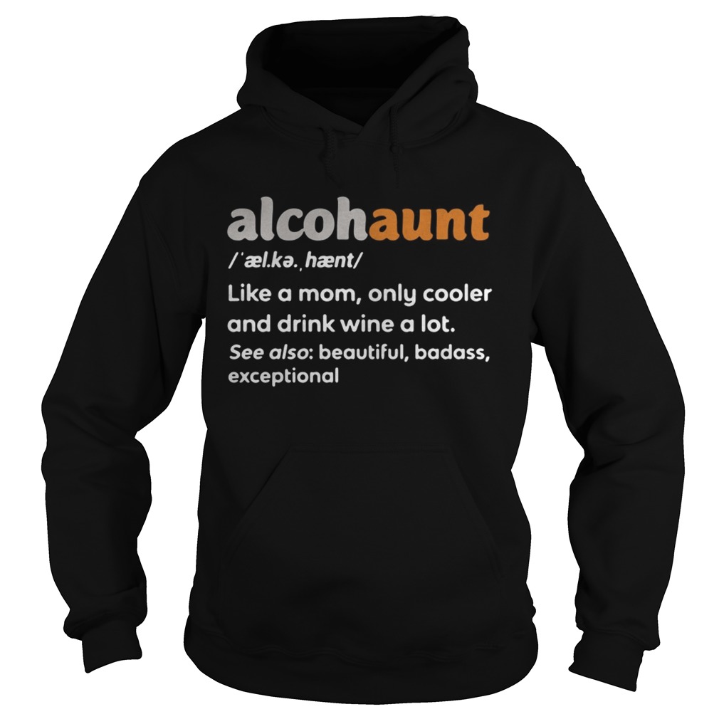 Alcohaunt definition meaning like a mom only cooler and drink wine a lot Hoodie