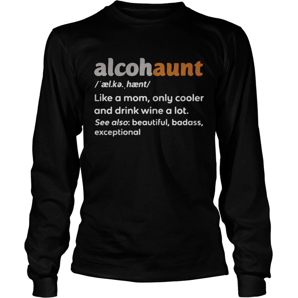 Alcohaunt definition meaning like a mom only cooler and drink wine a lot LongSleeve