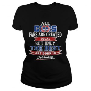 All Chicago Cubs fans are created equal but only the best are born Ladies Tee