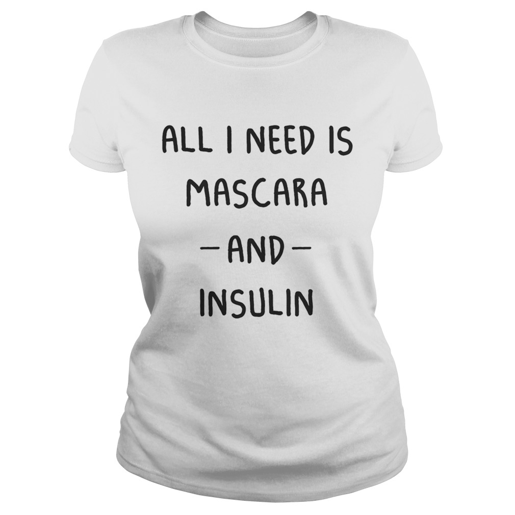 All I need is Mascara and Insulin Classic Ladies