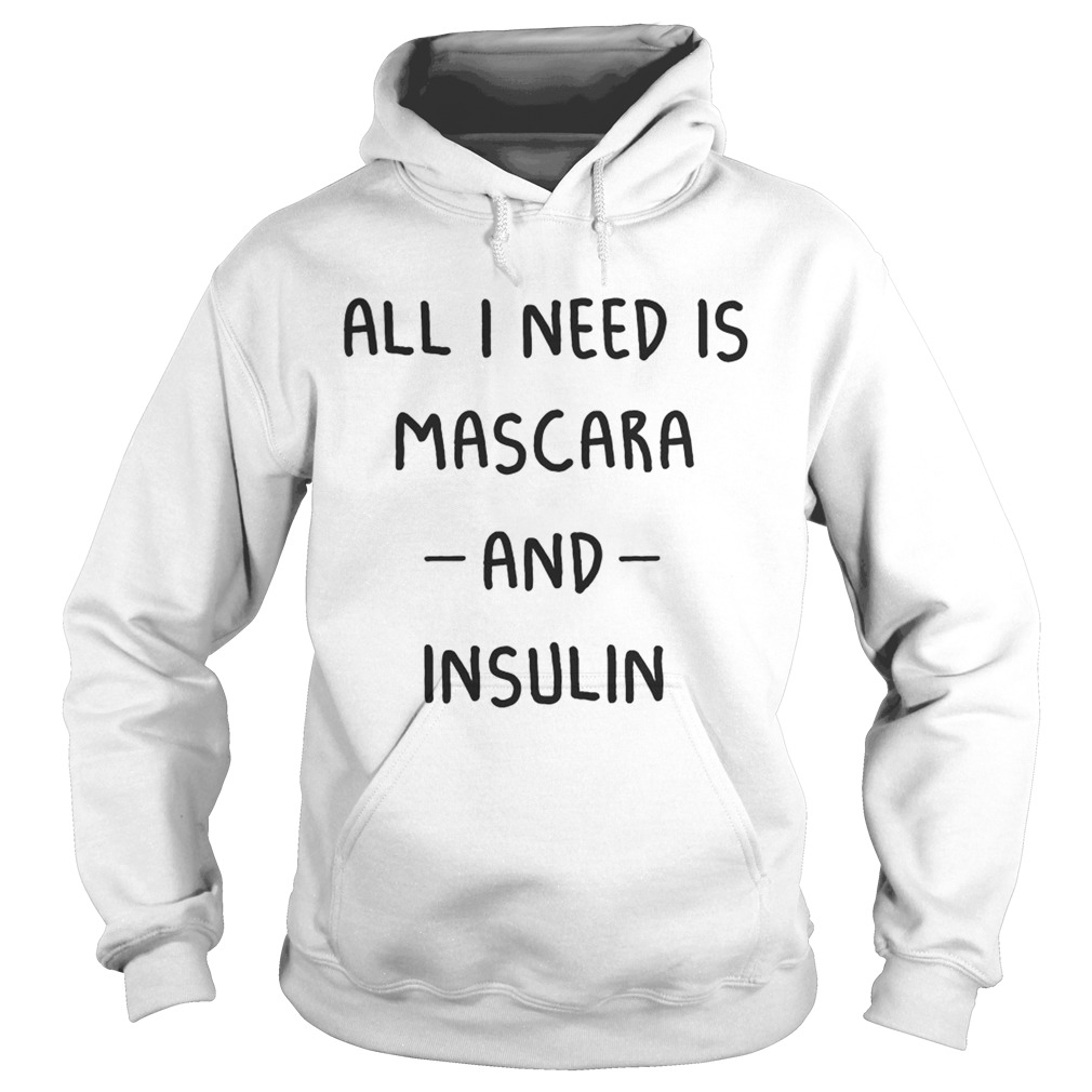 All I need is Mascara and Insulin Hoodie