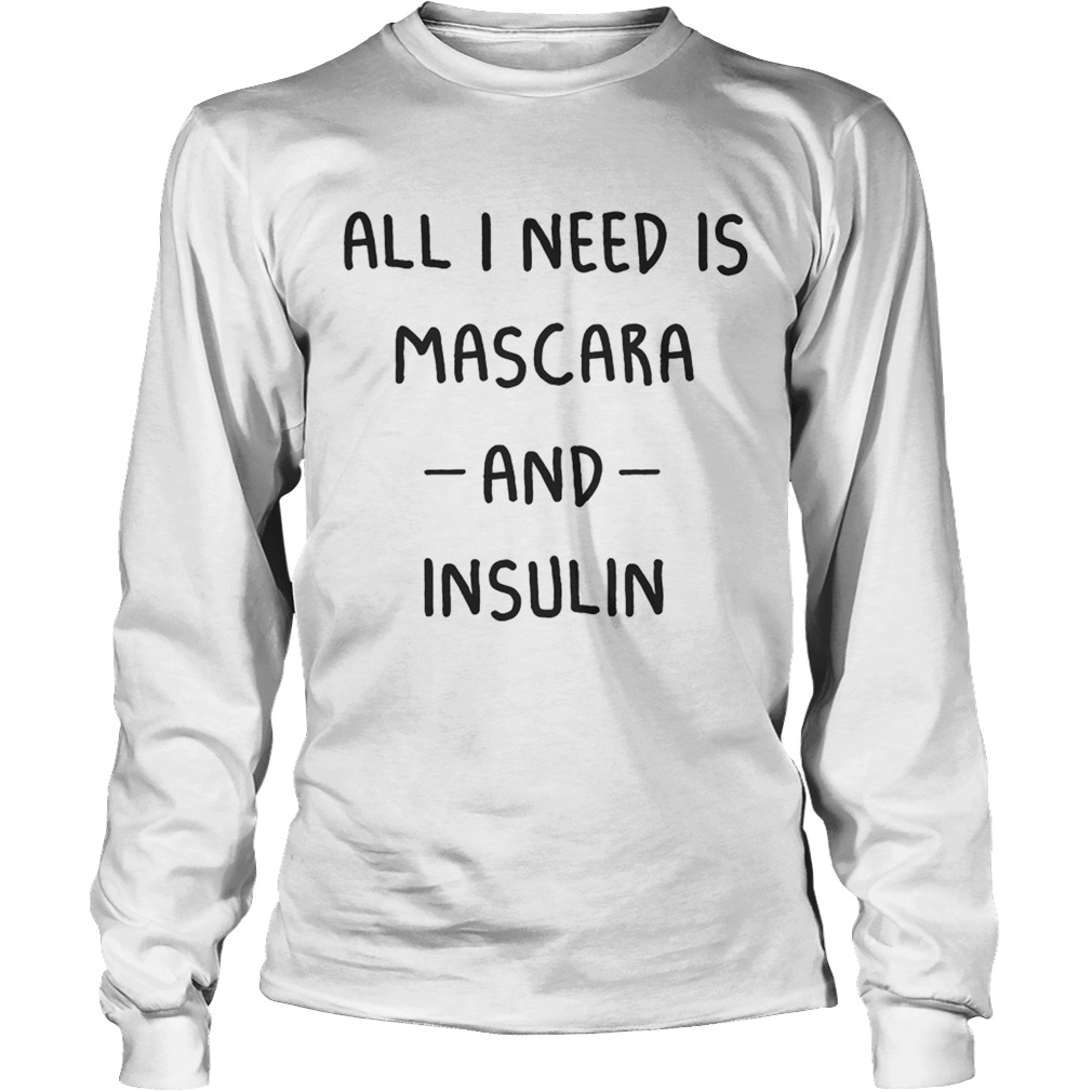 All I need is Mascara and Insulin LongSleeve