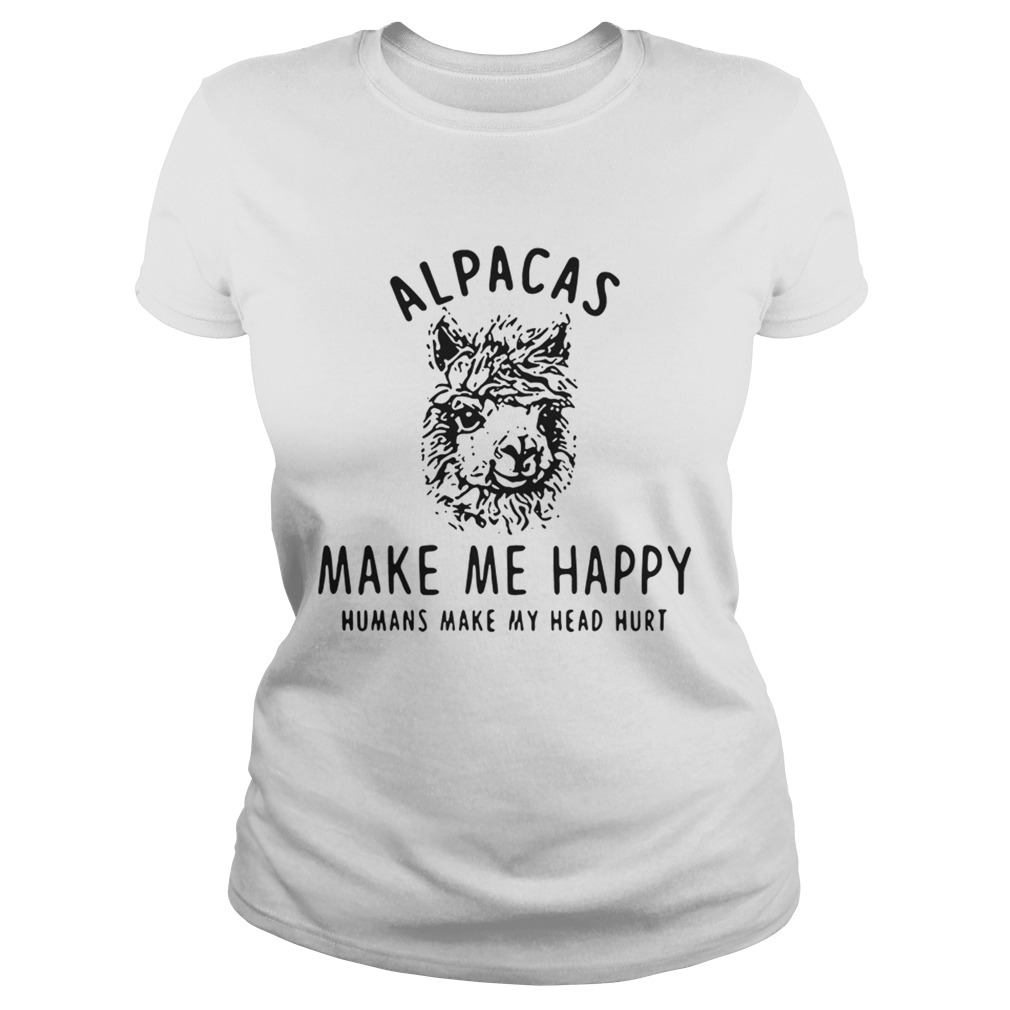 Alpacas make me happy humans make my head hurt Classic Ladies