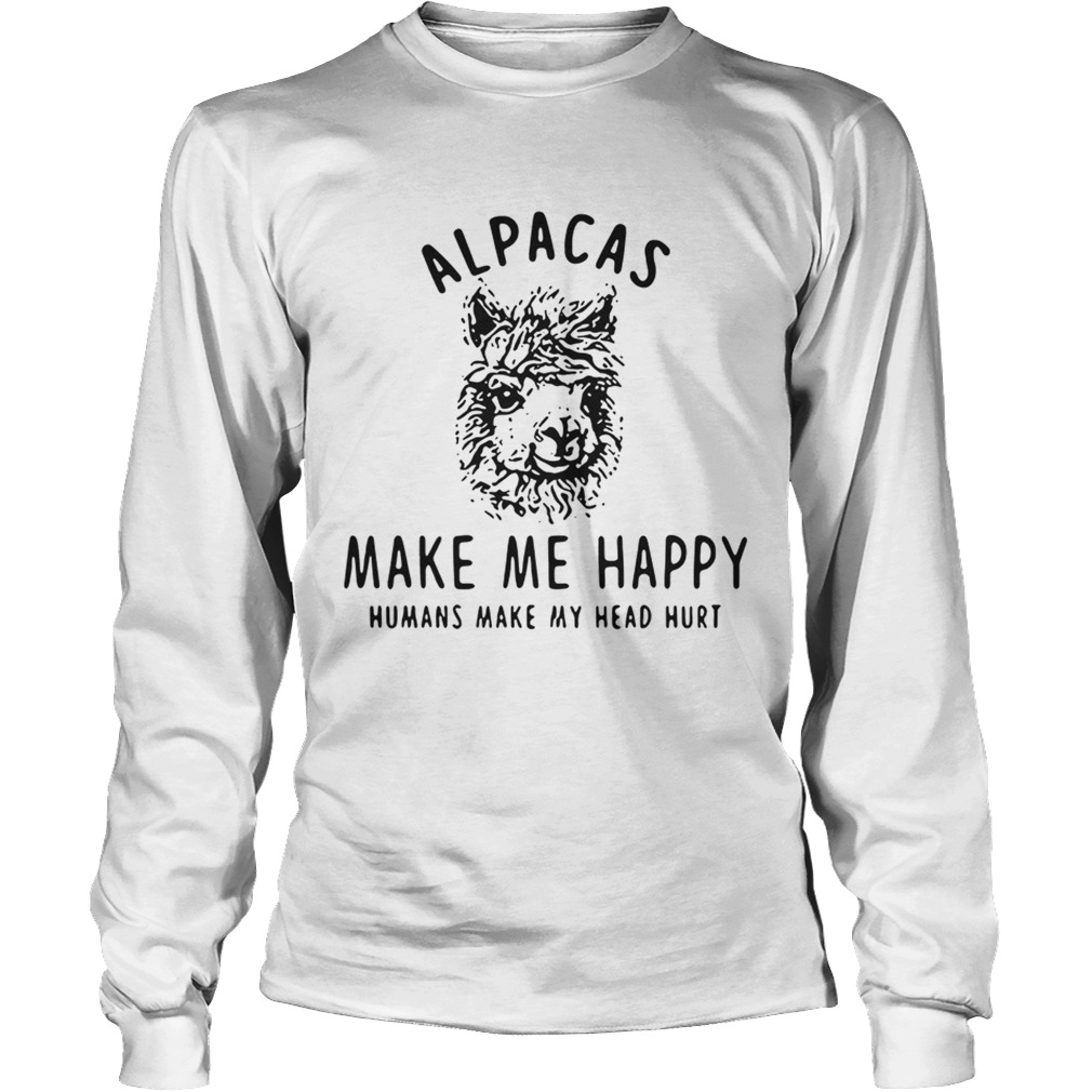 Alpacas make me happy humans make my head hurt LongSleeve