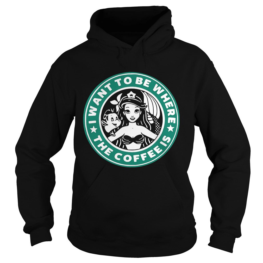 Ariel and Flounder I wantto be where the coffee is Starbucks Hoodie