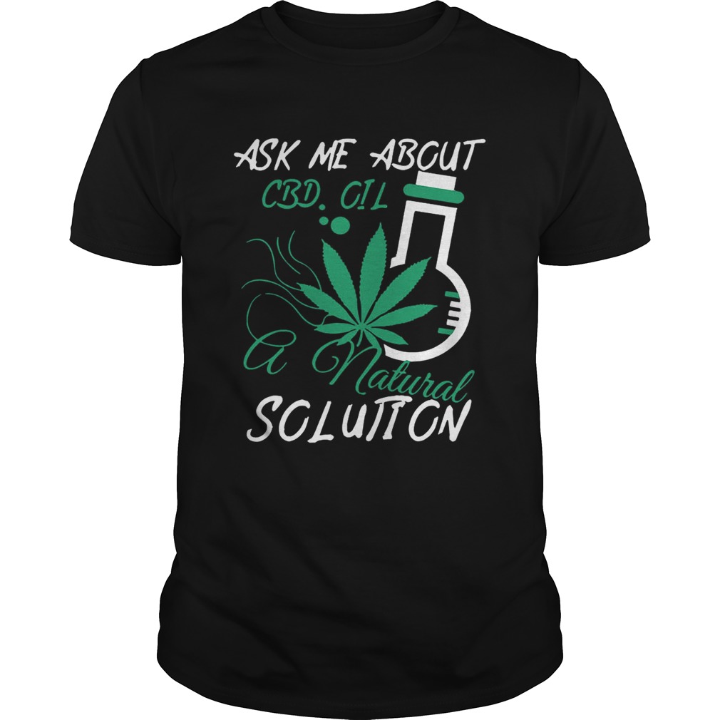 Ask Me About CBD Oil A Natural Solution shirt