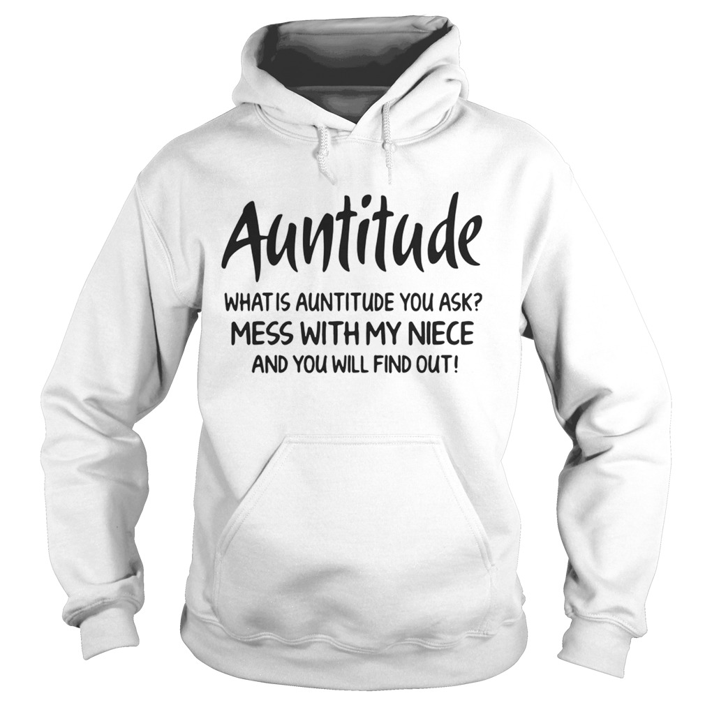 Auntitude what is attitude you ask mess with my niece and you will find out Hoodie