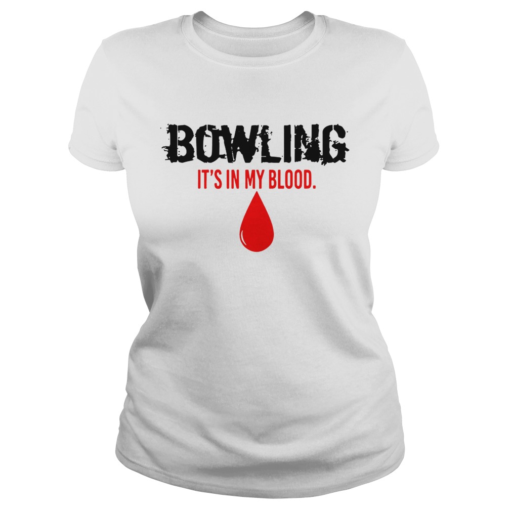 BOWLING ITS IN MY BLOOD SHIRT Classic Ladies