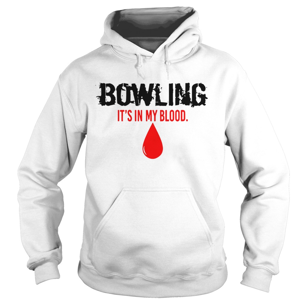 BOWLING ITS IN MY BLOOD SHIRT Hoodie