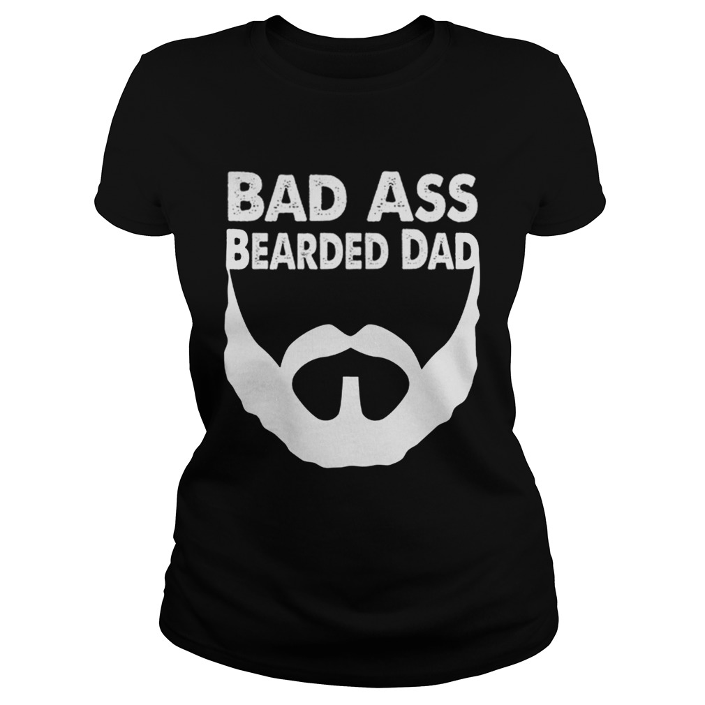 Bad Ass Bearded Dad Beard Fathers Day Classic Ladies