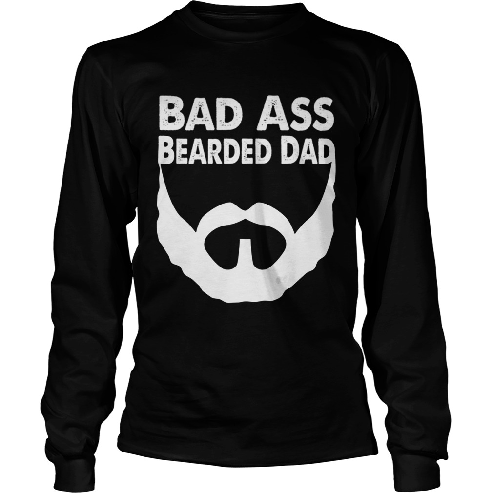 Bad Ass Bearded Dad Beard Fathers Day LongSleeve