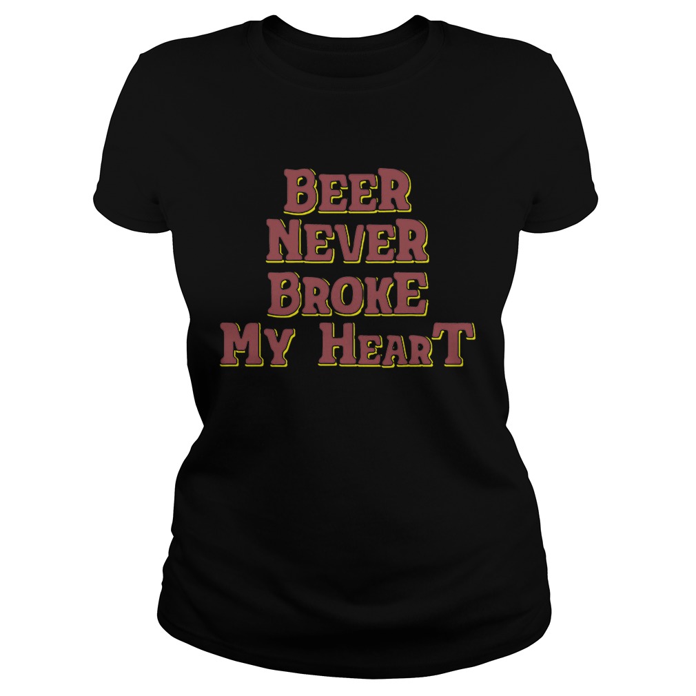 Beer never broke my heart Classic Ladies