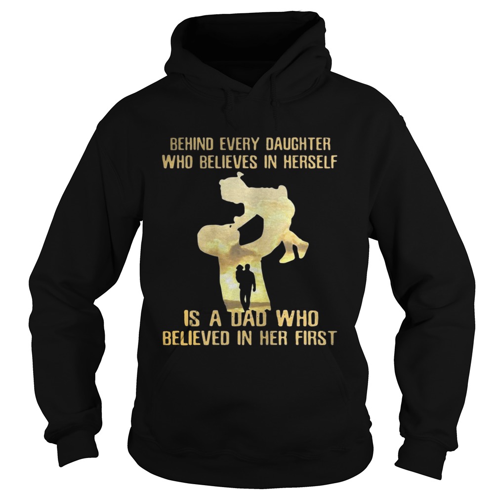 Behind every daughter who believed in herself is a dad who believed in her first Hoodie