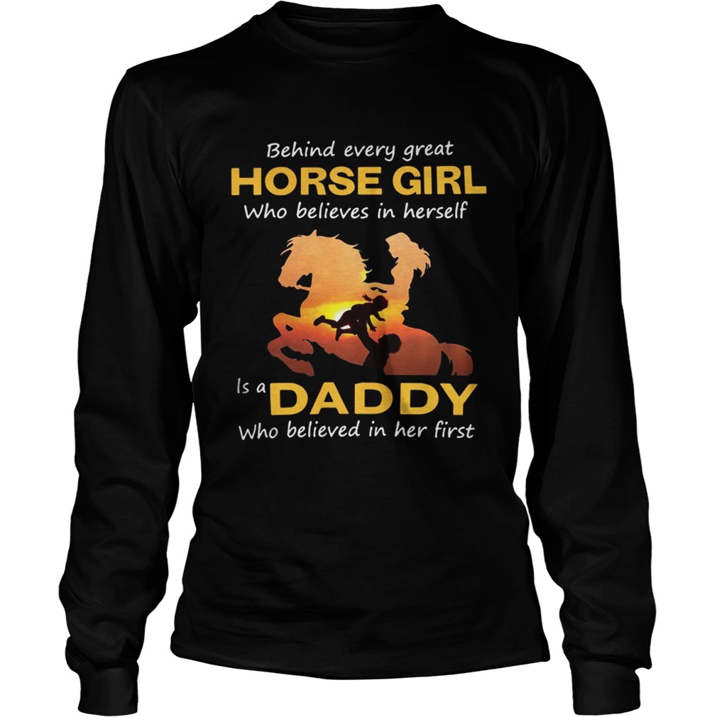 Behind every great horse girl who believes in herself is a Daddy LongSleeve