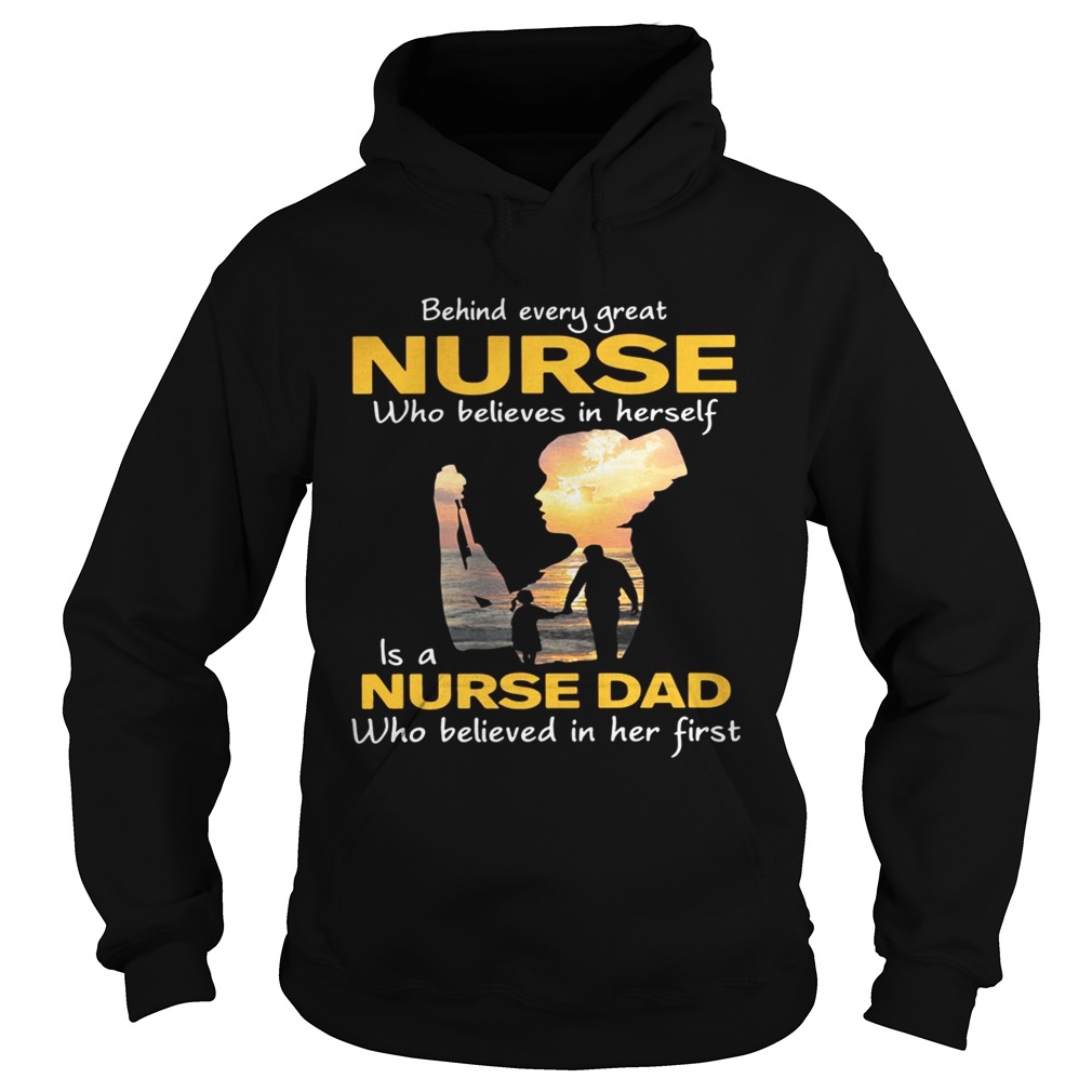 Behind every great nurse who believes in herself is a nurse dad Hoodie