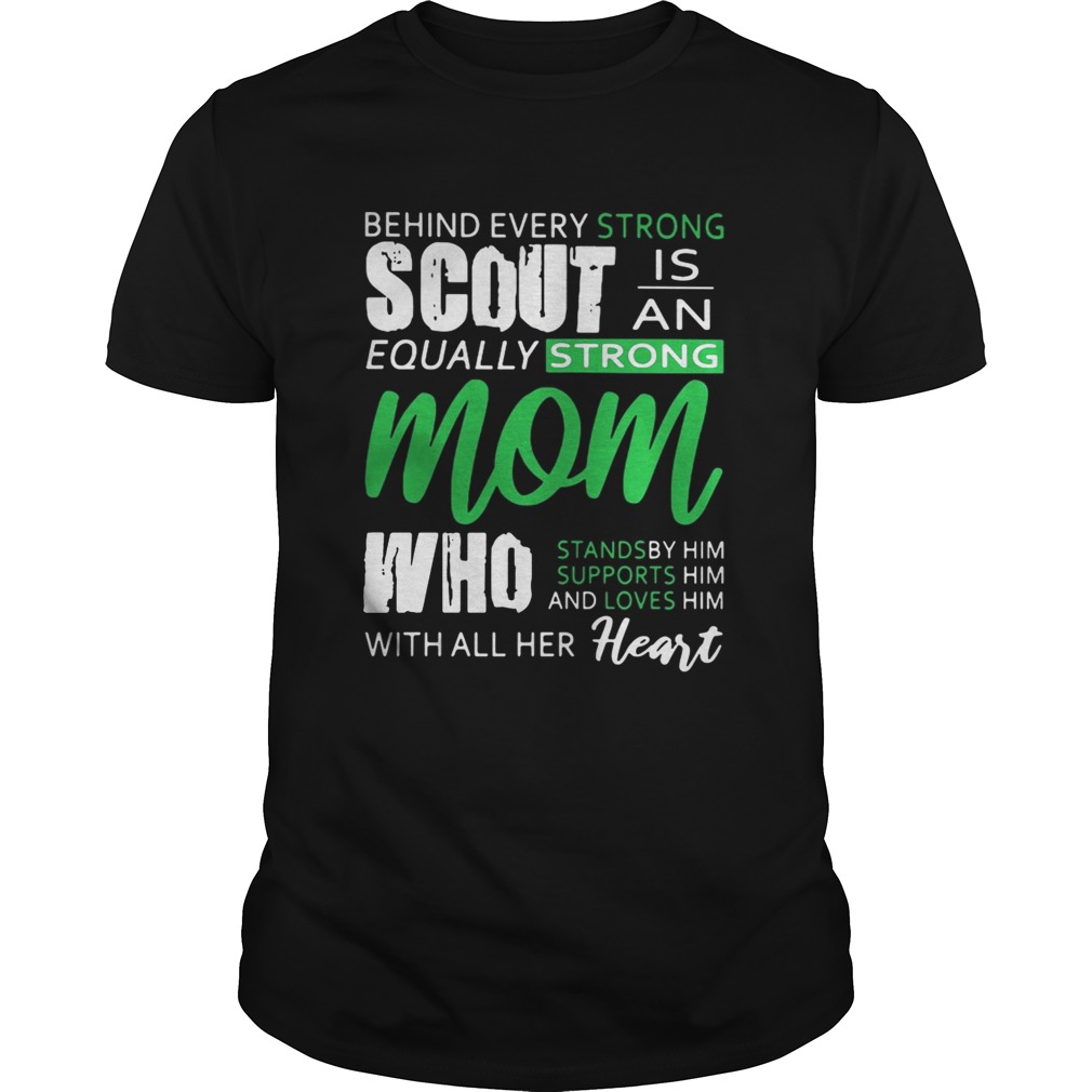 Behind every strong scoutis an equally strong mom all her heart shirt