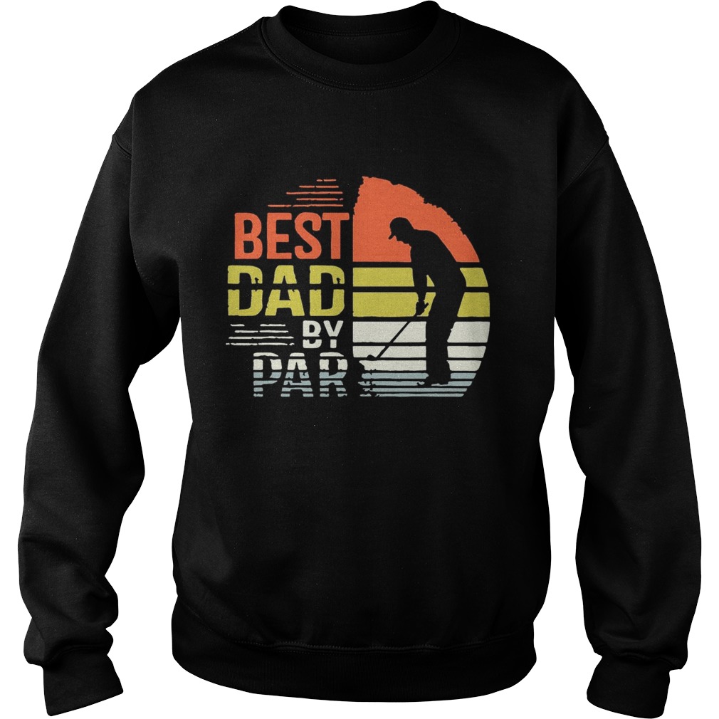 Best Dad By Par Shirt Sweatshirt