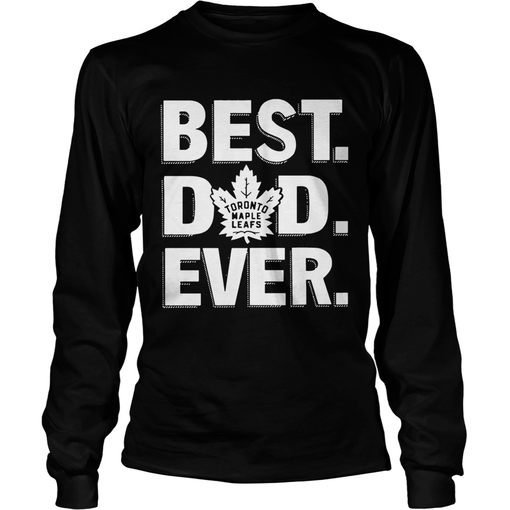 Best Dad Ever Toronto Maple Leafs Shirt LongSleeve