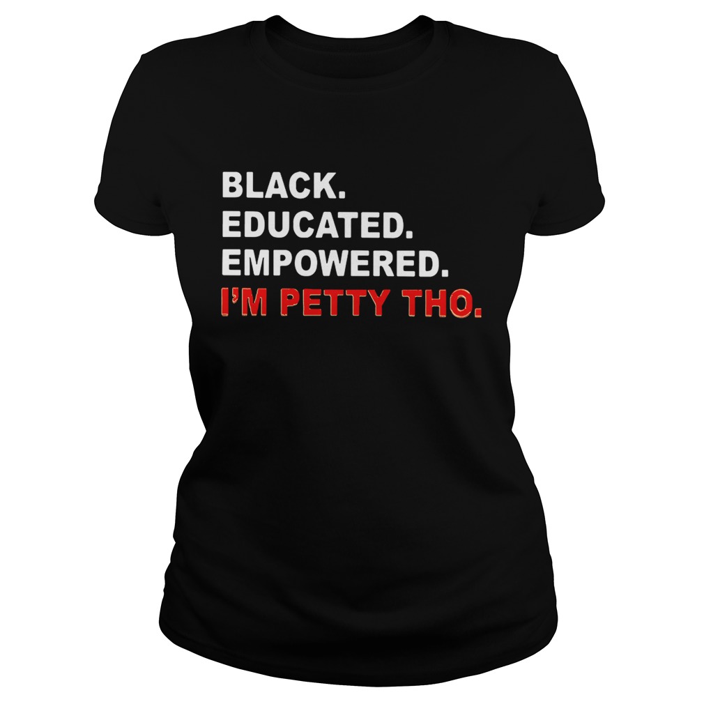 Black educated empowered Im petty tho Classic Ladies