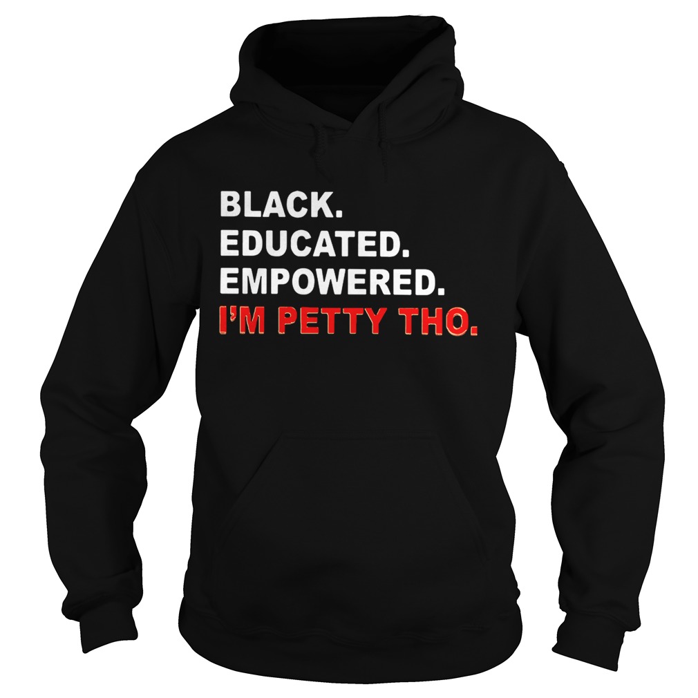 Black educated empowered Im petty tho Hoodie