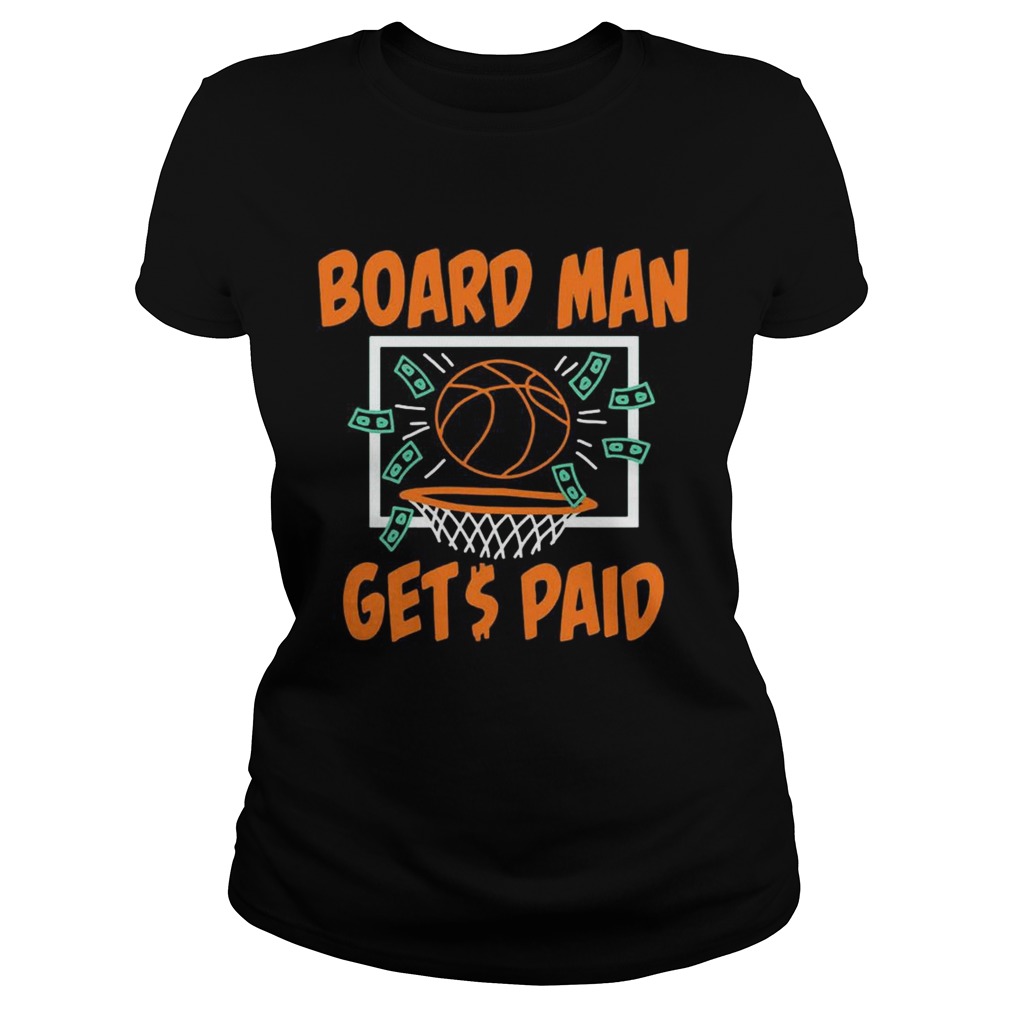 Boardman Gets Paid Shirt Classic Ladies