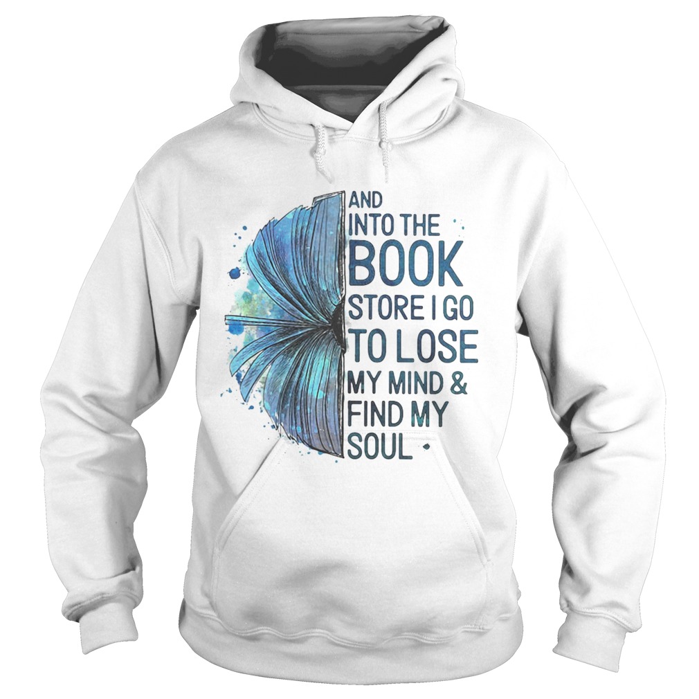 Book And into the book store I go to lose my mindfind my soul Hoodie