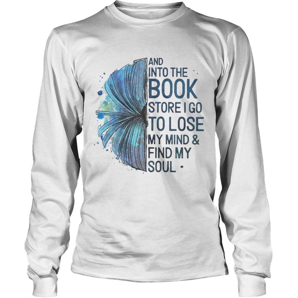 Book And into the book store I go to lose my mindfind my soul LongSleeve