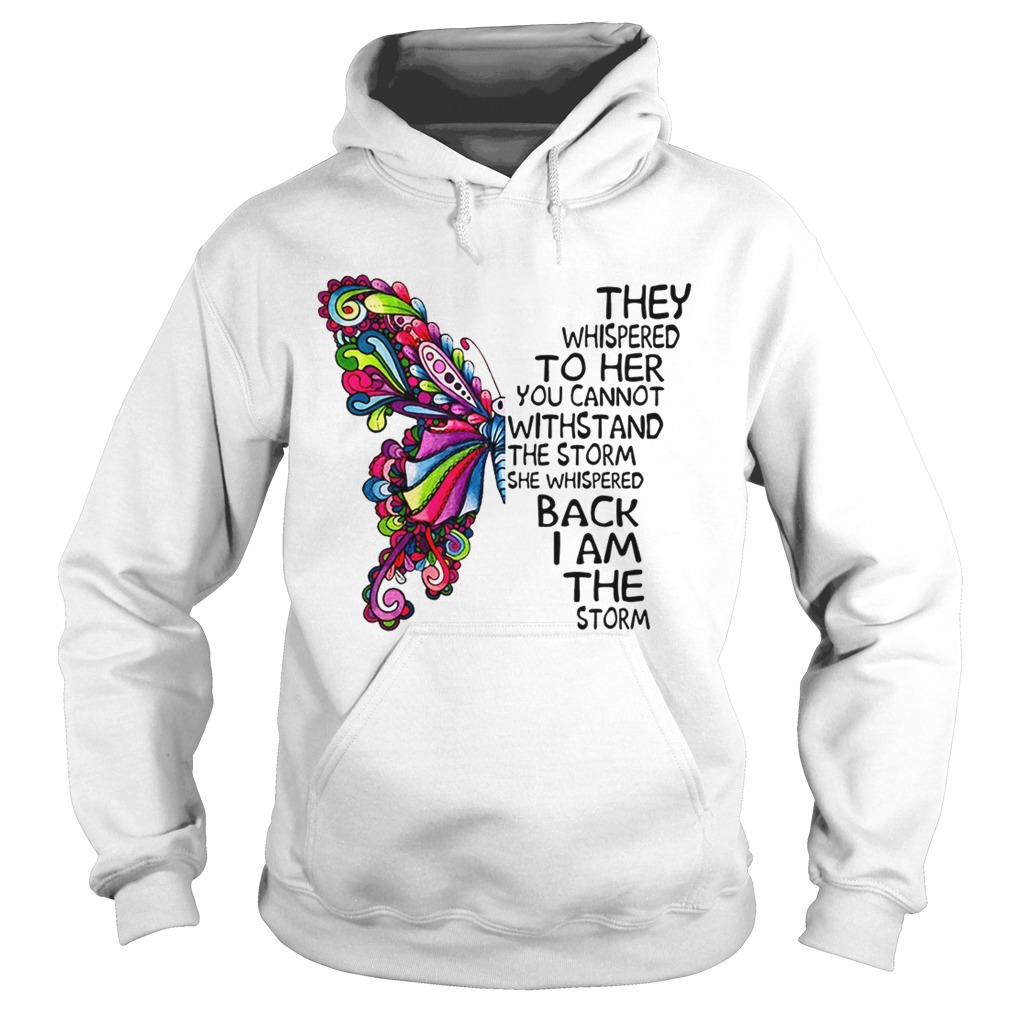 Butterfly they whispered to her you cannot withstand the storm Hoodie
